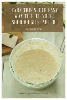 a bowl full of soup with the words learn this super easy way to feed your sourdough starter for beginners