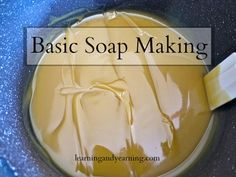 an image of soap making in a bowl with the words basic soap making above it