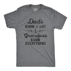 Funny Dark Heather Grey Dad Knows A Lot Grandpas Know Everything Mens T Shirt Nerdy Father's Day Tee Funny Adult Shirts, Pun Shirts, Grandpa Funny, Funny Shirts For Men, Tshirt Funny, Sarcastic Shirts