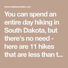 the words you can spend an entire day hiking in south dakota, but there's no need - here are 1 hikes that are less than t