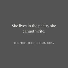 the quote she lives in the poetry she cannot't write, on a gray background