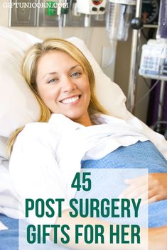 a woman laying in a hospital bed with the words, 45 post surgery gifts for her