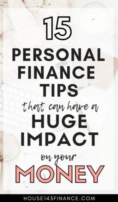 the words, 15 personal finance tips that can have a huge impact on your money