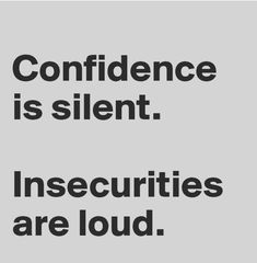 the words, confidence is silent insecurties are loud on a gray background