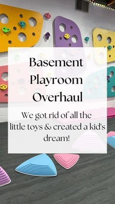 there is a sign that says basement playroom overhaul we got rid of all the little toys & created kids's dream