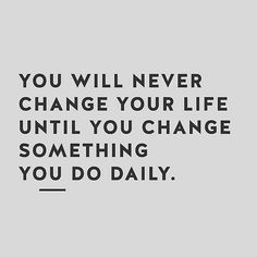 the quote you will never change your life until you change something you do daily