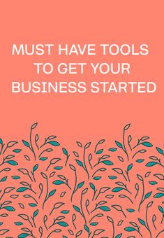 the words must have tools to get your business started on an orange background with blue leaves