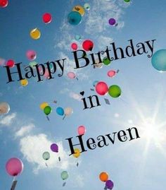 the words happy birthday in heaven are surrounded by balloons flying through the air on a sunny day