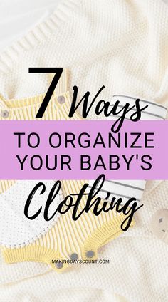 the text 7 ways to organize your baby's clothing on top of a sweater