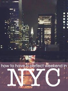 new york city at night with the words how to have a perfect weekend in nyc