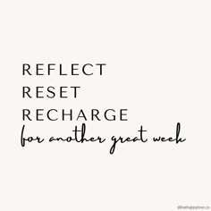 the words reflect rest recharge for another great week written in black on a white background