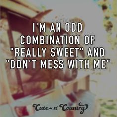 an old photo with the words i'm an odd combination of really sweet and don't mess with me