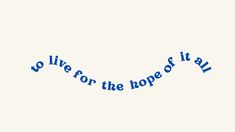 the words we live for the hope in blue ink