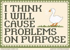 a cross stitch pattern with the words, i think i will cause problems on purpose