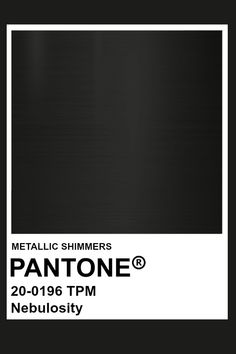 a black and white poster with the words metallic shimers pantone @ 20 - 09 - 08 pm nebulosity