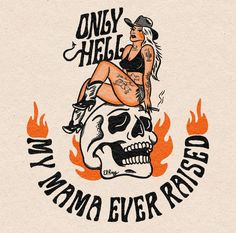 an image of a woman on top of a skull with the words, only hell my mama ever reads