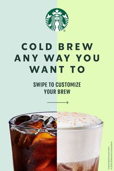 two drinks with the words cold brew any way you want to swipe to customize your drink