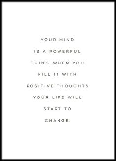 a black and white photo with the words, your mind is a powerful thing when you fill it with positive thoughts your life will start to change