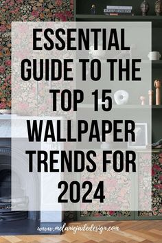 the top 15 wallpapers for 2020 with text overlay that reads essential guide to the top 15 wallpaper trends for 2021