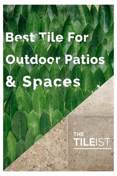 the title for best tile for outdoor patios and spaces with green leaves on it