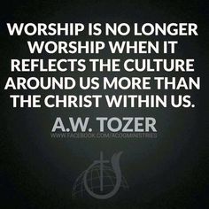 a black and white photo with the words worship is no longer worship when it reflects the culture around us more than the christ within us