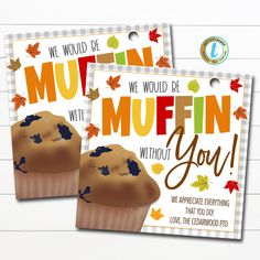 two cards with muffins on them and the words we would be muffinin without you