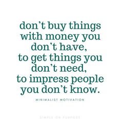 a quote that says, don't buy things with money you don't have to