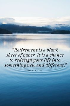 a quote on the water that says, retirement is a blank sheet of paper it's chance to redesign your life into something you and different