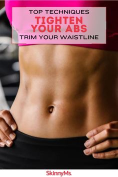 a woman's stomach with the words top techniques to tighten your abs trim your waistline