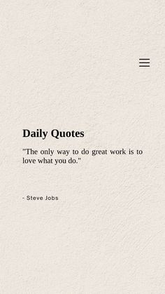 a quote that reads daily quotes the only way to do great work is to love what you do