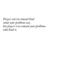 a white background with the words prayer isn't to remind god that your problems are, bad prayer is to remind your problems who god is