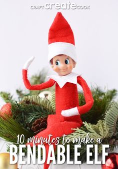 an elf doll sitting on top of a christmas tree with the words 10 minutes to make a bendable elf