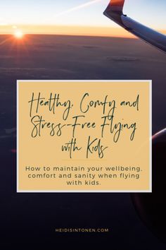 How to maintain your wellbeing,  comfort and sanity when flying with kids. Flying With Kids