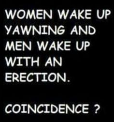 a sign that says, women wake up yawning and men wake up with an erection