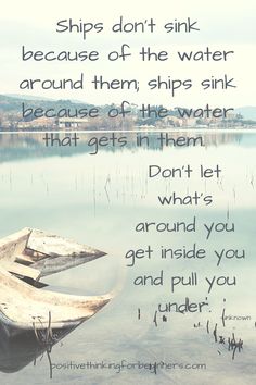 a boat sitting on top of a lake next to a quote about ships don't sink because of the water around them, they ship sinks sink