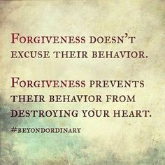 a quote that reads, forgetness doesn't excuse their behavior forgingness prevents their behavior from destroying your heart