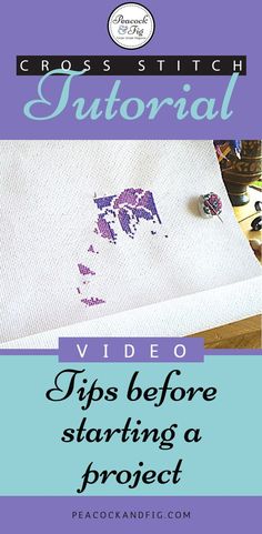 cross stitch project with text that reads video tips before starting a project