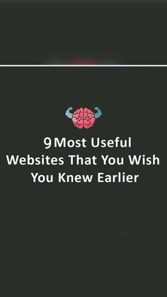 the words 9 most useful web sites that you wish to know earlier on a black background