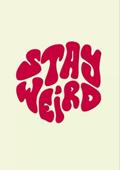 the words stay weird written in red on a white background