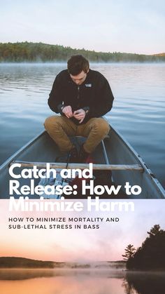 a man sitting in a boat on top of a lake next to the shore with text that reads catch and release how to minimize