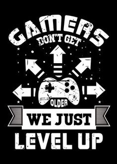 a black t - shirt that says gamers don't get older we just level up