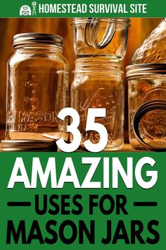 mason jars with the words 35 amazing uses for mason jars on them, and an image of