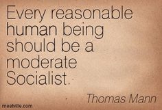 a quote from thomas mann about human being should be a moderate socialist on paper