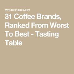 coffee brands, ranked from worst to best - tasting table infographical com