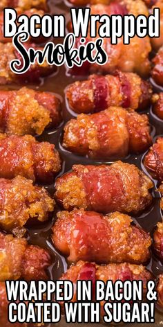 bacon wrapped smothered in bacon and coated with sugar