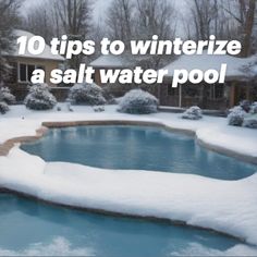 a pool covered in snow with the words 10 tips to winterize a salt water pool