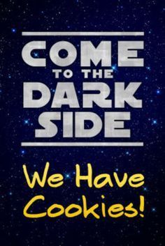 a star wars poster with the words, come to the dark side we have cookies