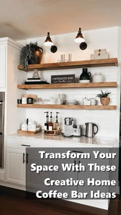 a coffee bar with shelves above it and the words transform your space with these creative home coffee bar ideas