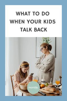 two women sitting at a table with food and text overlay that reads, what to do when your kids talk back