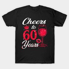 a black t - shirt with the words cheers to 60 years and a glass of wine